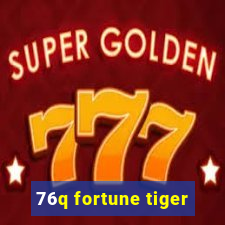 76q fortune tiger